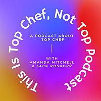 This Is Top Chef, Not Top Podcast