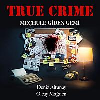 True Crime: Meçhule Giden Gemi