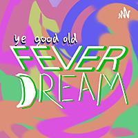 Ye Good Old Fever Dream