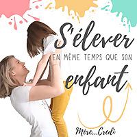 S'élever en même temps que son Enfant - Les Conseils Parentalité Bienveillante de MERECREDI
