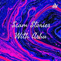 Scam Stories With Ashu