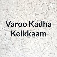 Varoo Kadha Kelkkaam
