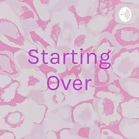 Starting Over