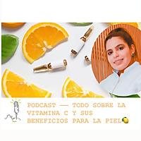 TODO SOBRE LA VITAMINA C PARA NUESTRA PIEL
