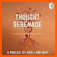 Thought Serenades With Shiru' And Waci