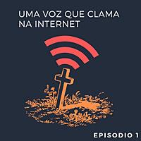 Uma Voz que Clama na Internet