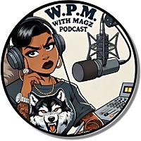 W.P.M. With Magz Podcast