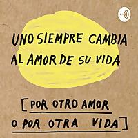 Uno Siempre Cambia El Amor De Su Vida Por Otro Amor O Por Otra Vida. Taller De Redacción