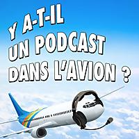 Y A-T-IL UN PODCAST DANS L'AVION ?