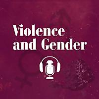 Violence and Gender Podcast