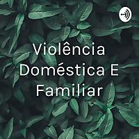 Violência Doméstica E Familiar