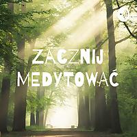 Zacznij MEDYTOWAĆ - praktyczny przewodnik po medytacji chrześcijańskiej