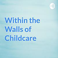 Within the Walls of Childcare