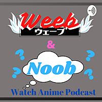 Weeb and Noob Watch Anime Podcast