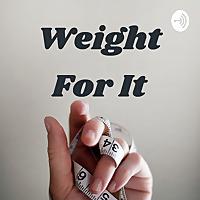 Weight For It