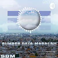 SDM ( Sumber Daya Masalah )