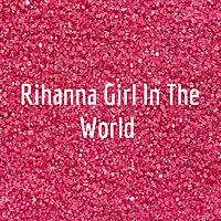 Rihanna Girl In The World