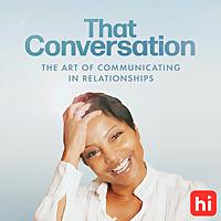 That Conversation: The Art of Communicating In Relationships