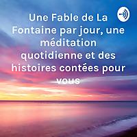 Une Fable de La Fontaine par jour, une méditation quotidienne et des histoires contées pour vous