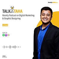 Talk With Taha - Podcast on Digital Marketing & Graphic Designing in Hindi