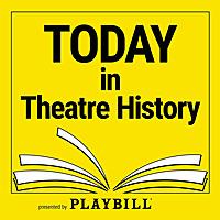 Today in Theatre History, presented by Playbill