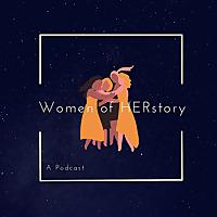 Women of HERstory: A Podcast