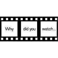 Why Did You Watch