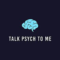 Talk Psych to Me