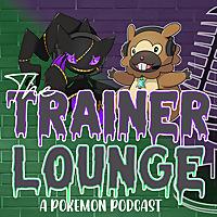 The Trainer Lounge - A Pokémon Podcast