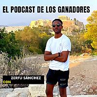 EL PODCAST DE LOS GANADORES CON ZERFU SÁNCHEZ