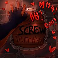 Screw Humans