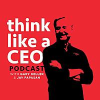 Think Like A CEO with Gary Keller & Jay Papasan