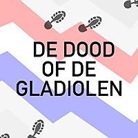 Vierdaagsepodcast: de dood of de gladiolen