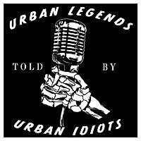 Urban Legends Told By Urban Idiots