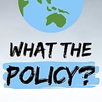 What the Policy?