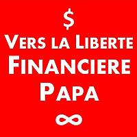 Vers la Liberté Financière Papa
