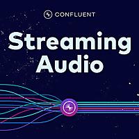 Streaming Audio: Apache Kafka® & Real-Time Data