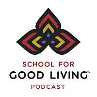 School for Good Living Podcasts