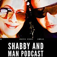 Shabby And Man Podcast