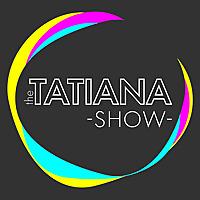 The Tatiana Show!