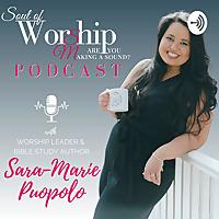 Soul of Worship: Are You Making a Sound? Podcast
