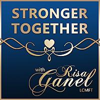 Stronger Together with Risa Ganel, LCMFT | Relationship Empowerment