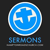 Sermons - HAMPTON ROADS CHURCH