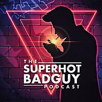 SuperHot BadGuy Podcast
