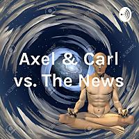 Axel & Carl vs. The News