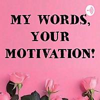 My Words, Your Motivation!