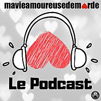 Ma vie amoureuse de marde - Le Podcast