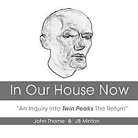 In Our House Now: “ An Inquiry Into Twin Peaks The Return”