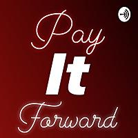 Pay it Forward Podcast