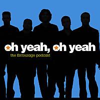 Oh Yeah, Oh Yeah: The Entourage Podcast